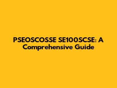 PSEOSCOSSE SE100SCSE: A Comprehensive Guide