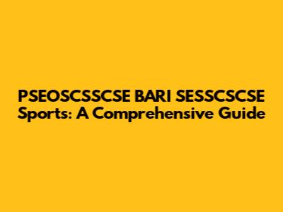 PSEOSCSSCSE BARI SESSCSCSE Sports: A Comprehensive Guide