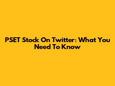 PSET Stock On Twitter: What You Need To Know