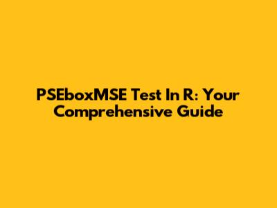 PSEboxMSE Test In R: Your Comprehensive Guide
