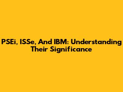 PSEi, ISSe, And IBM: Understanding Their Significance