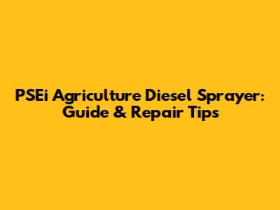 PSEi Agriculture Diesel Sprayer: Guide & Repair Tips