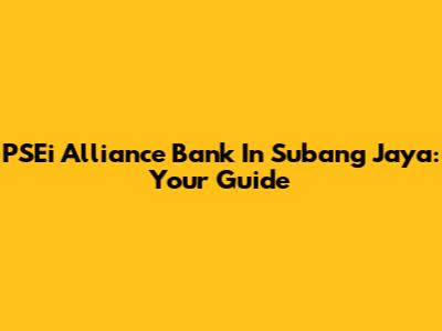 PSEi Alliance Bank In Subang Jaya: Your Guide