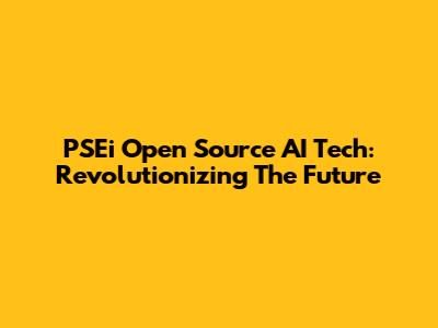 PSEi Open Source AI Tech: Revolutionizing The Future