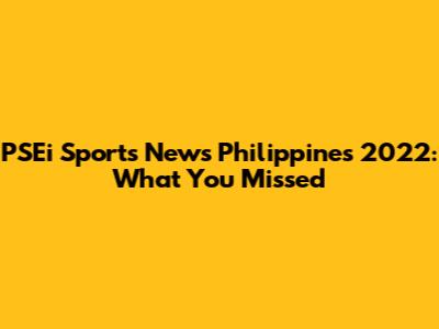 PSEi Sports News Philippines 2022: What You Missed