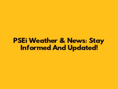 PSEi Weather & News: Stay Informed And Updated!