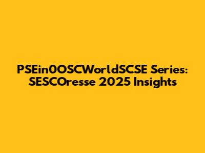 PSEin0OSCWorldSCSE Series: SESCOresse 2025 Insights