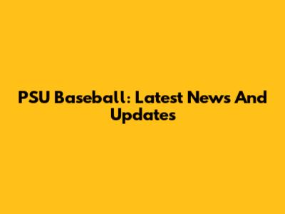 PSU Baseball: Latest News And Updates