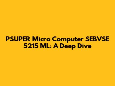 PSUPER Micro Computer SEBVSE 5215 ML: A Deep Dive