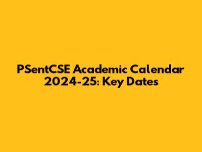 PSentCSE Academic Calendar 2024-25: Key Dates