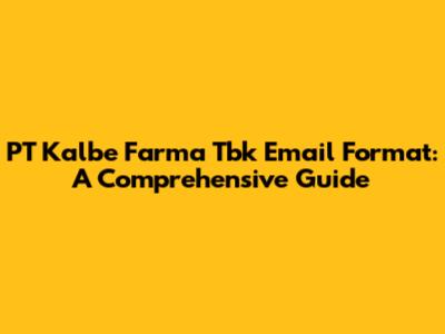 PT Kalbe Farma Tbk Email Format: A Comprehensive Guide