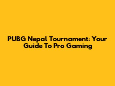 PUBG Nepal Tournament: Your Guide To Pro Gaming