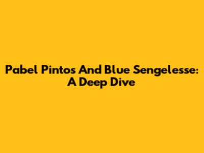 Pabel Pintos And Blue Sengelesse: A Deep Dive