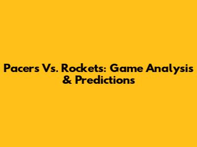 Pacers Vs. Rockets: Game Analysis & Predictions
