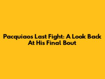 Pacquiao's Last Fight: A Look Back At His Final Bout