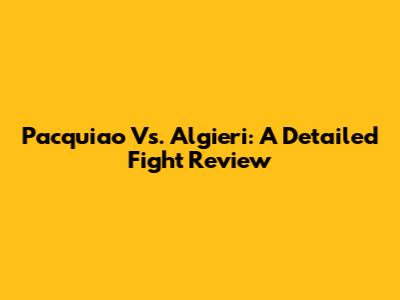 Pacquiao Vs. Algieri: A Detailed Fight Review