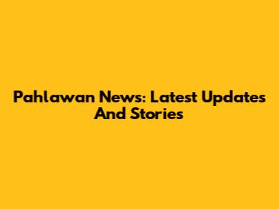 Pahlawan News: Latest Updates And Stories