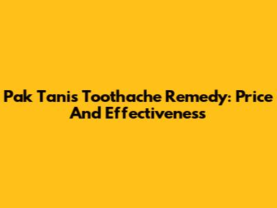 Pak Tani's Toothache Remedy: Price And Effectiveness