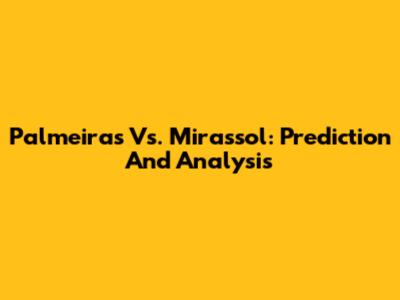 Palmeiras Vs. Mirassol: Prediction And Analysis