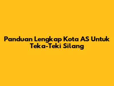 Panduan Lengkap Kota AS Untuk Teka-Teki Silang