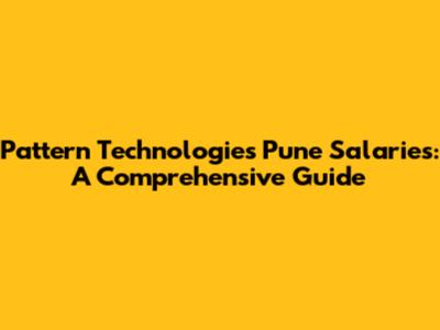 Pattern Technologies Pune Salaries: A Comprehensive Guide