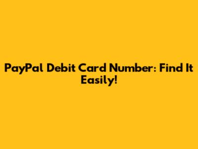 PayPal Debit Card Number: Find It Easily!
