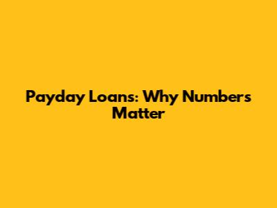 Payday Loans: Why Numbers Matter