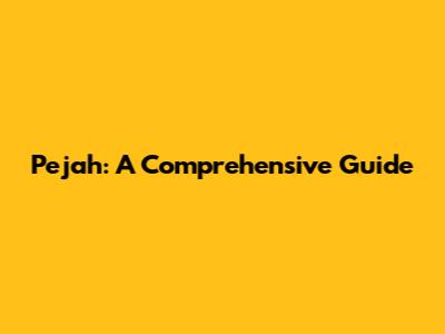 Pejah: A Comprehensive Guide
