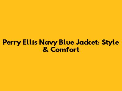 Perry Ellis Navy Blue Jacket: Style & Comfort