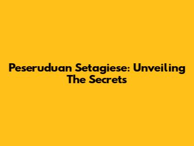 Peseruduan Setagiese: Unveiling The Secrets