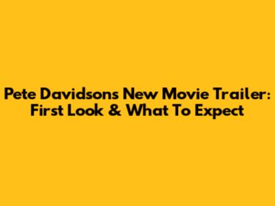 Pete Davidson's New Movie Trailer: First Look & What To Expect