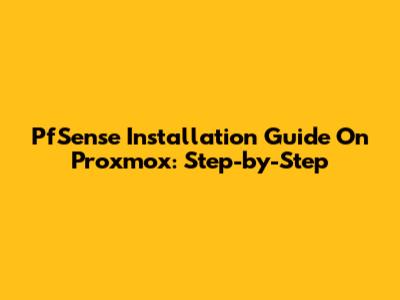 PfSense Installation Guide On Proxmox: Step-by-Step
