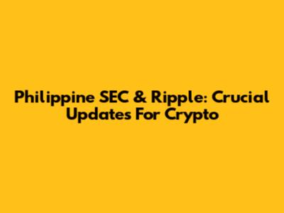 Philippine SEC & Ripple: Crucial Updates For Crypto