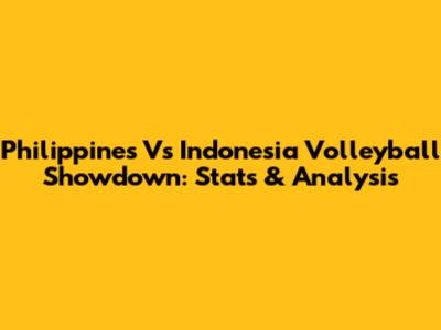 Philippines Vs Indonesia Volleyball Showdown: Stats & Analysis