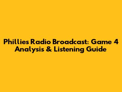 Phillies Radio Broadcast: Game 4 Analysis & Listening Guide