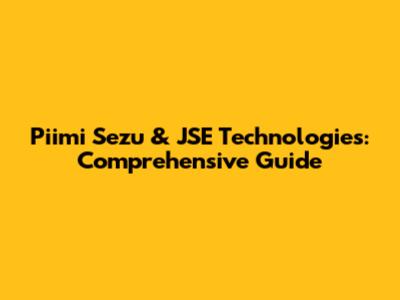 Piimi Sezu & JSE Technologies: Comprehensive Guide