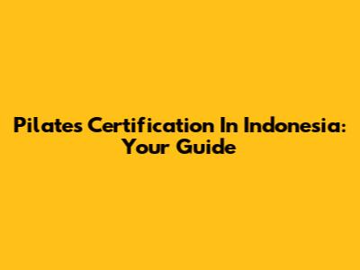 Pilates Certification In Indonesia: Your Guide