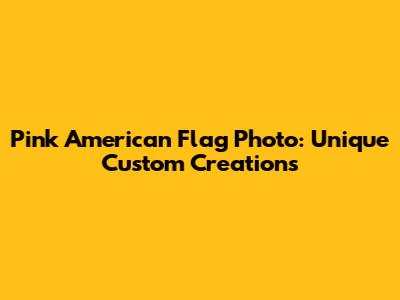 Pink American Flag Photo: Unique Custom Creations