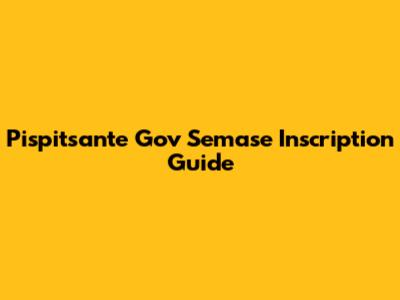 Pispitsante Gov Semase Inscription Guide