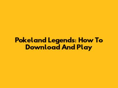 Pokeland Legends: How To Download And Play