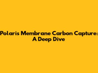 Polaris Membrane Carbon Capture: A Deep Dive