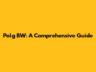 Polg BW: A Comprehensive Guide
