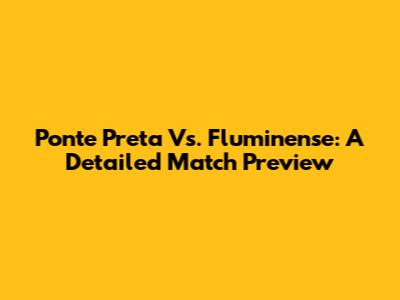 Ponte Preta Vs. Fluminense: A Detailed Match Preview