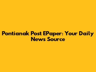 Pontianak Post EPaper: Your Daily News Source