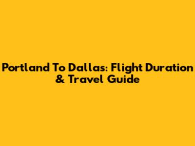 Portland To Dallas: Flight Duration & Travel Guide