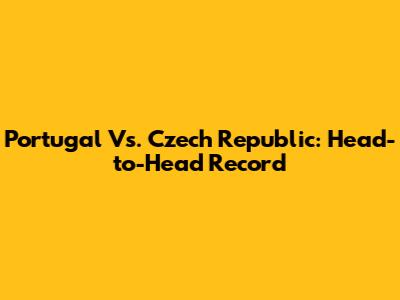 Portugal Vs. Czech Republic: Head-to-Head Record