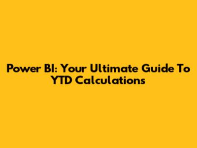 Power BI: Your Ultimate Guide To YTD Calculations
