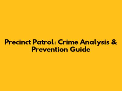 Precinct Patrol: Crime Analysis & Prevention Guide