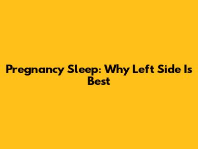 Pregnancy Sleep: Why Left Side Is Best