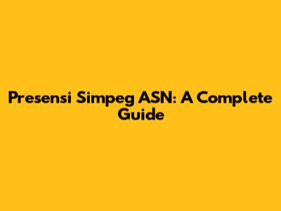 Presensi Simpeg ASN: A Complete Guide